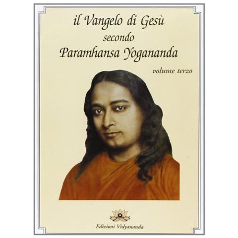 Swami Yogananda Paramhansa - Il Vangelo di Gesù secondo Paramhansa Yogananda. Vol. 3 - Foto 1