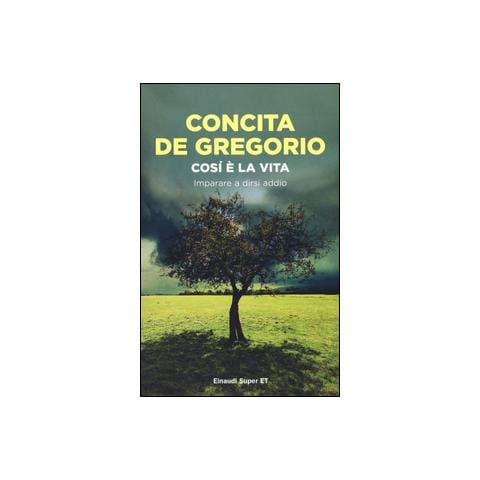 Concita De Gregorio - Cosi' La Vita. Imparare A Dirsi Addio - Foto 1