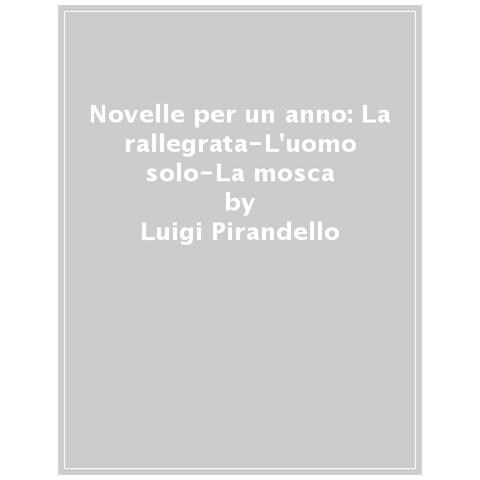 Luigi Pirandello - Novelle Per Un Anno: La Rallegrata-l'uomo Solo-la Mosca - Foto 1