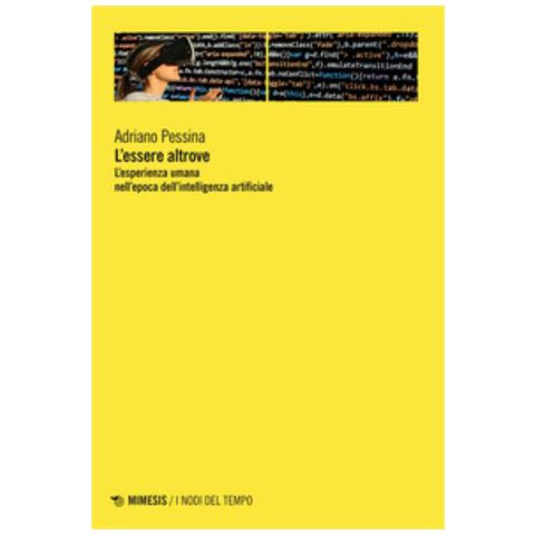 Adriano Pessina - L'essere Altrove. L'esperienza Umana Nell'epoca Dell'intelligenza Artificiale - Foto 1