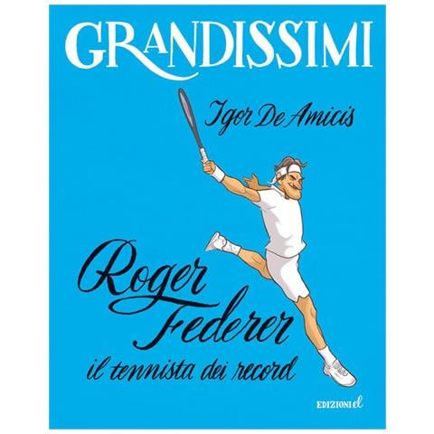Igor De Amicis - Roger Federer, Il Tennista Dei Record. Ediz. A Colori - Foto 2