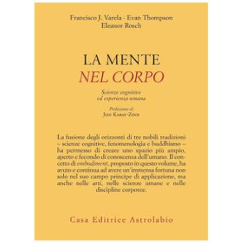 Francisco J. Varela, Evan Thompson, Eleonor Rosch - La Mente È Nel Corpo. Scienze Cognitive Ed Esperienza Umana - Foto 1