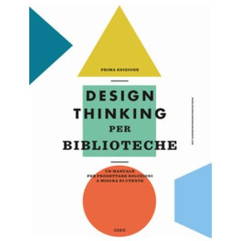 Design Thinking Per Biblioteche. Un Manuale Per Progettare Soluzioni A Misura Di Utente - Foto 2