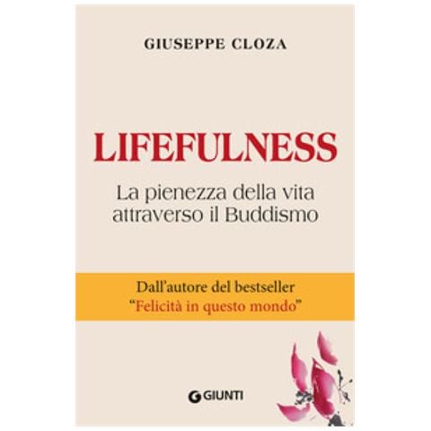 Giuseppe Cloza - Lifefulness. La Pienezza Della Vita Attraverso Il Buddismo - Foto 1
