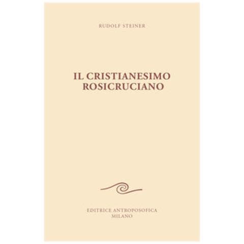 Rudolf Steiner - Il cristianesimo rosicruciano - Foto 1