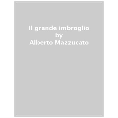 Mariana Mazzucato, Rosie Collington - Il Grande Imbroglio. Come Le Società Di Consulenza Indeboliscono Le Imprese, Infatilizzano I Governi E Distorcono L'economia - Foto 1