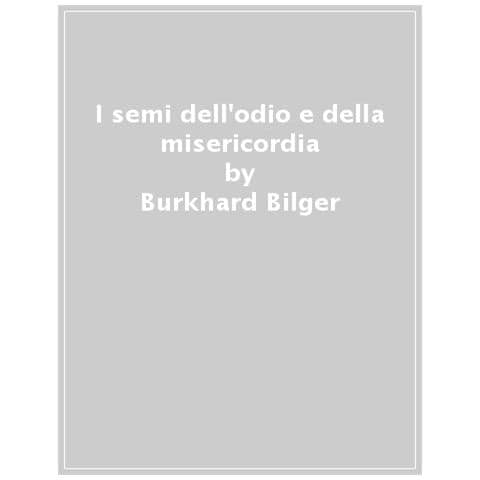 Burkhard Bilger - I Semi Dell'odio E Della Misericordia. Storia Della Mia Famiglia E Del Suo Passato Nazista - Foto 1