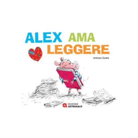 Antonio Zurera - Alex ama leggere. Ediz. a colori - Foto 1