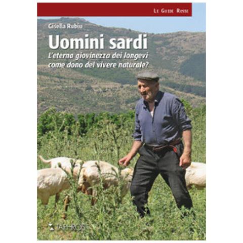 Gisella Rubiu - Uomini Sardi. L'eterna Giovinezza Dei Longevi Come Dono Del Vivere Naturale? Nuova Ediz. - Foto 1