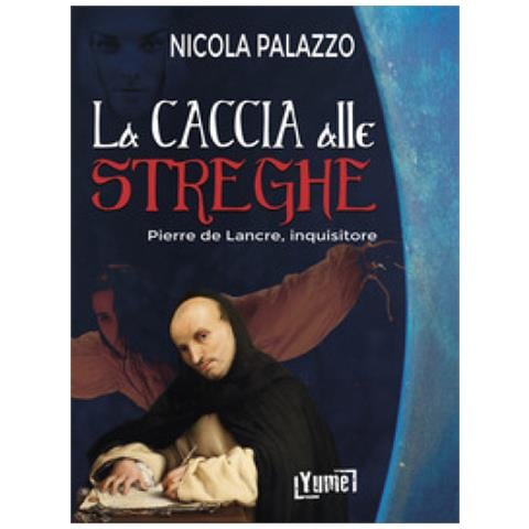 Nicola Palazzo - La Caccia Alle Streghe. Pierre De Lancre, Inquisitore - Foto 1