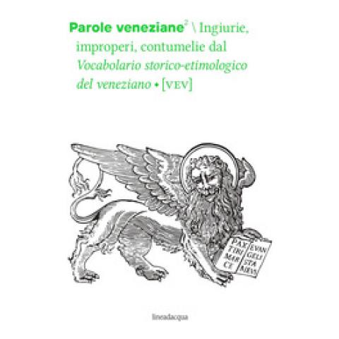 Francesca Panontin - Parole veneziane. Vol. 2: Ingiurie, improperi, contumelie dal Vocabolario storico-etimologico del veneziano (VEV) - Foto 1