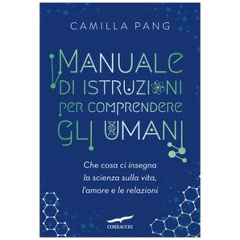 Camilla Pang - Manuale Di Istruzioni Per Comprendere Gli Umani. Che Cosa Ci Insegna La Scienza Sulla Vita, L'amore E Le Relazioni - Foto 1
