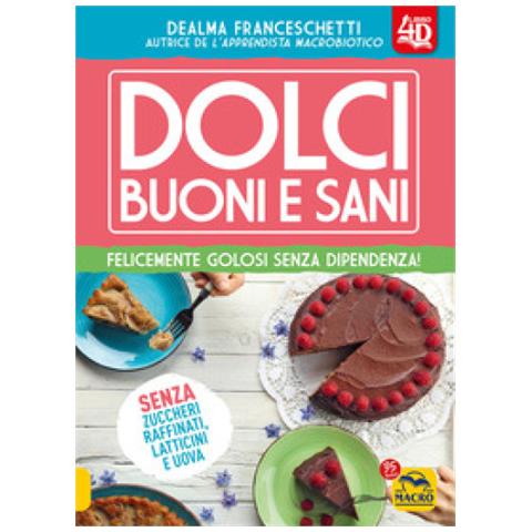 Dealma Franceschetti - Dolci Buoni E Sani 4d. Felicemente Golosi Senza Dipendenza! Con Espansione Online - Foto 1