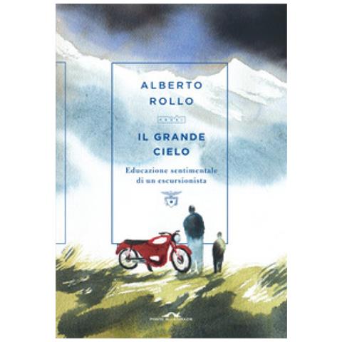Alberto Rollo - Il Grande Cielo. Educazione Sentimentale Di Un Escursionista - Foto 1