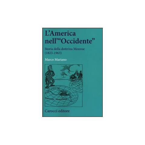 Marco Mariano - L'America nell'«Occidente». Storia della dottrina Monroe (1823-1963) - Foto 1