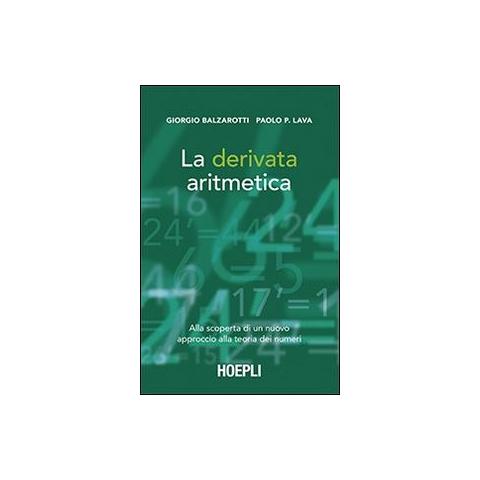 La derivata aritmetica. Alla scoperta di un nuovo approccio alla teoria dei numeri - Foto 1