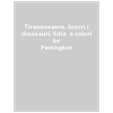 David Partington - Tirannosauro. Scorri i dinosauri. Ediz. a colori - Foto 1