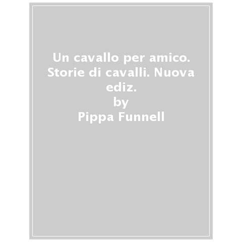 Pippa Funnell - Un Cavallo Per Amico. Storie Di Cavalli - Foto 1