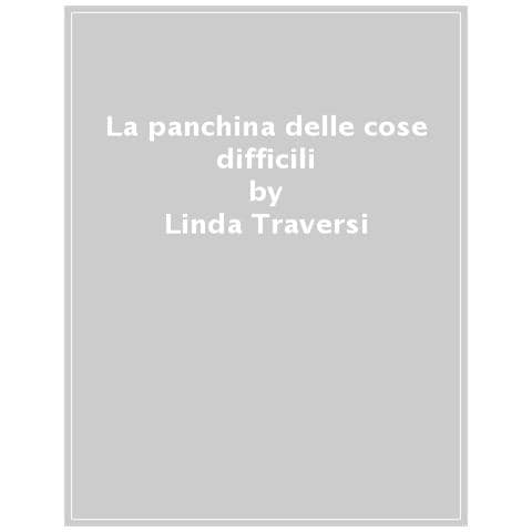 Linda Traversi - La Panchina Delle Cose Difficili - Foto 1
