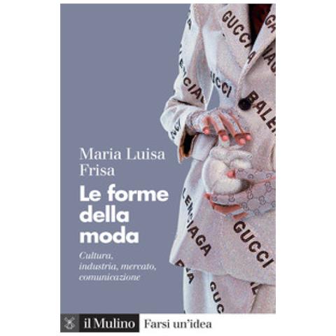 Maria Luisa Frisa - Le Forme Della Moda. Cultura, Industria, Mercato, Comunicazione - Foto 1