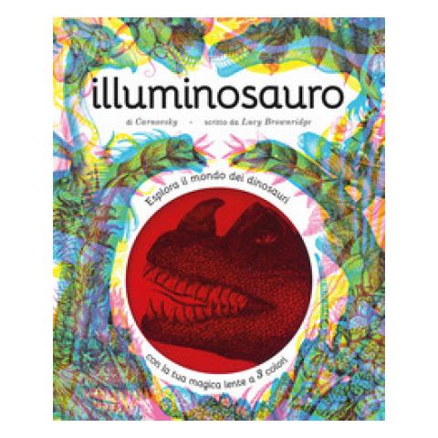 Lucy Brownridge - Illuminosauro. Esplora Il Mondo Dei Dinosauri Con La Tua Magica Lente A 3 Colori. Ediz. A Colori. Con Lenti Colorate - Foto 1