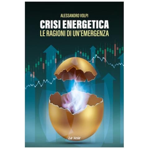 Alessandro Volpi - Crisi Energetica. Le Ragioni Di Un'emergenza - Foto 1