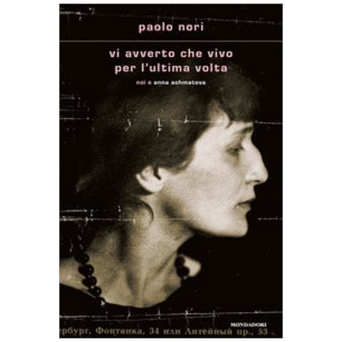 Paolo Nori - Vi Avverto Che Vivo Per L'ultima Volta. Noi E Anna Achmatova - Foto 1