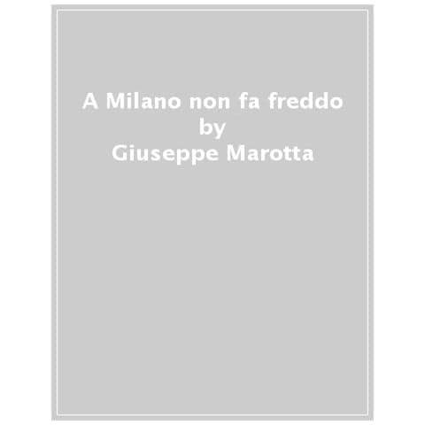 Giuseppe Marotta - A Milano Non Fa Freddo - Foto 1