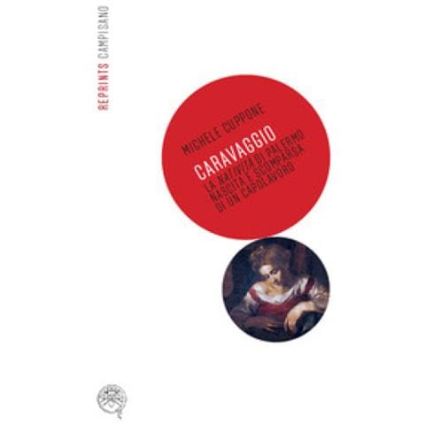 Michele Cuppone - Caravaggio, La Natività Di Palermo. Nascita E Scomparsa Di Un Capolavoro - Foto 1