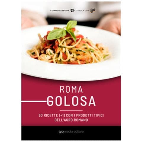 Roma Golosa. 50 Ricette (+1) Con I Prodotti Tipici Dell'agro Romano - Foto 1