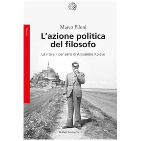 Marco Filoni - L'azione Politica Del Filosofo. La Vita E Il Pensiero Di Alexandre Kojève - Foto 1