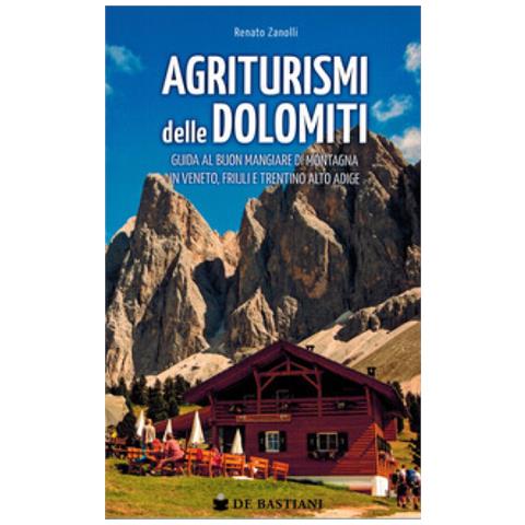 Renato Zanolli - Agriturismi Delle Dolomiti. Guida Al Buon Mangiare Di Montagna In Veneto, Friuli E Trentino Alto Adige - Foto 1