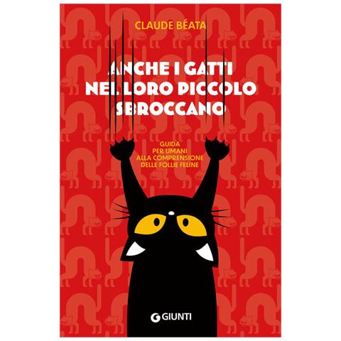Claude Béata - Anche I Gatti Nel Loro Piccolo Sbroccano. Guida Per Umani Alla Comprensione Delle Follie Feline - Foto 2