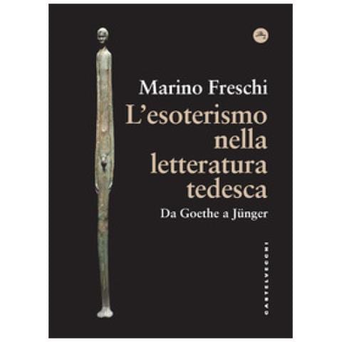Marino Freschi - L'esoterismo Nella Letteratura Tedesca. Da Goethe A Junger - Foto 1
