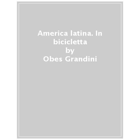 Obes Grandini - America Latina. In Bicicletta - Foto 1