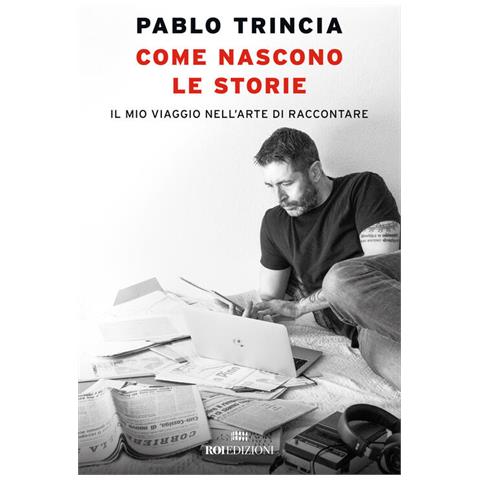 Pablo Trincia - Come nascono le storie. Il mio viaggio nell’arte di raccontare - Foto 1