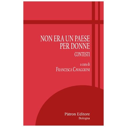 Francesca Cavaggioni - Non era un paese per donne. Contesti - Foto 1