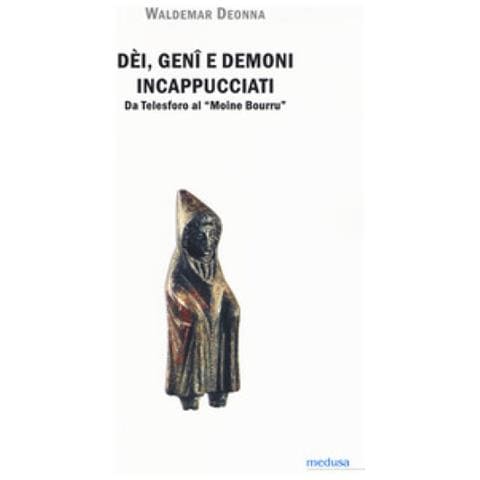 Waldemar Deonna - Dei, Geni E Demoni Incappucciati. Da Telesforo Al «moine Bourru» - Foto 1