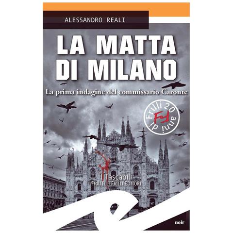 Alessandro Reali - La Matta Di Milano. La Prima Indagine Del Commissario Caronte - Foto 2