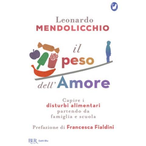 Leonardo Mendolicchio - Il Peso Dell'amore. Capire I Disturbi Alimentari Partendo Da Famiglia E Scuola - Foto 2
