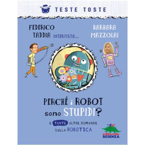 Barbara Mazzolai - Perché i robot sono stupidi? E tante altre domande sulla robotica - Foto 1