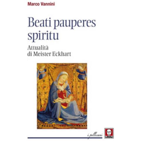 Marco Vannini - Beati Pauperes Spiritu. Attualità Di Meister Eckhart - Foto 1