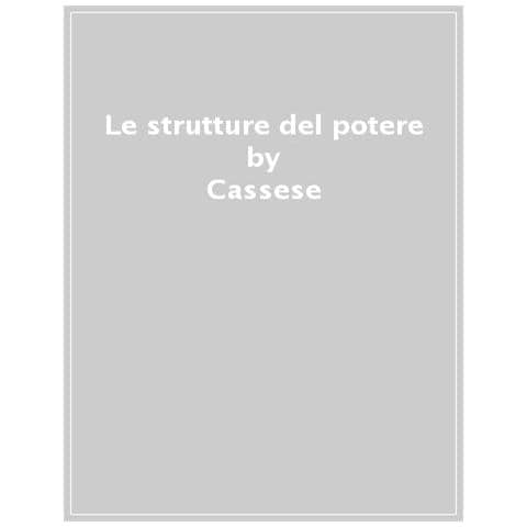 Sabino Cassese - Le strutture del potere - Foto 1