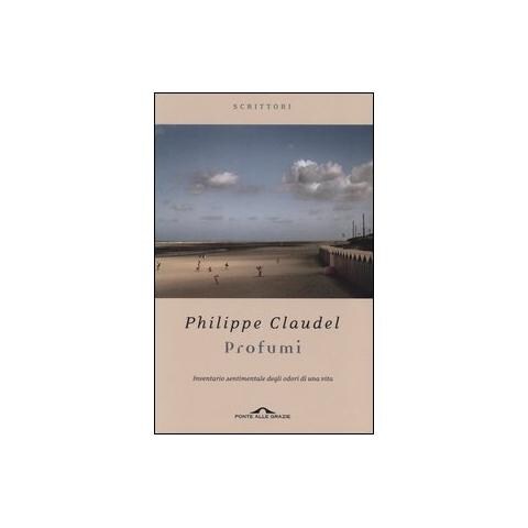Philippe Claudel - Profumi. Inventario sentimentale degli odori di una vita - Foto 1