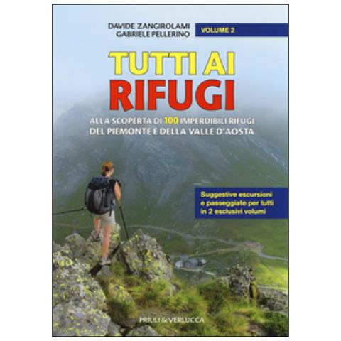 Davide Zangirolami - Tutti ai rifugi. Alla scoperta di 100 imperdibili rifugi del Piemonte e della Valle d'Aosta. Vol. 2 - Foto 3