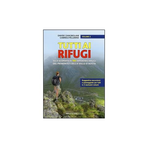 Davide Zangirolami - Tutti ai rifugi. Alla scoperta di 100 imperdibili rifugi del Piemonte e della Valle d'Aosta. Vol. 2 - Foto 2