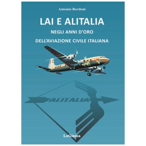 Antonio Bordoni - LAI e Alitalia negli anni d'oro dell'aviazione civile italiana - Foto 1
