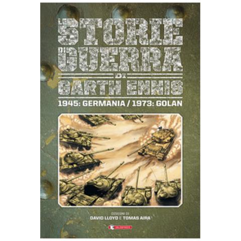 Garth Ennis - Storie Di Guerra. 8: 1945: Germania / 1973: Golan - Foto 1