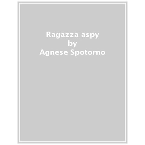 Agnese Spotorno - Ragazza Aspy. Come Vorrei Che Il Mondo Ci Capisse - Foto 1
