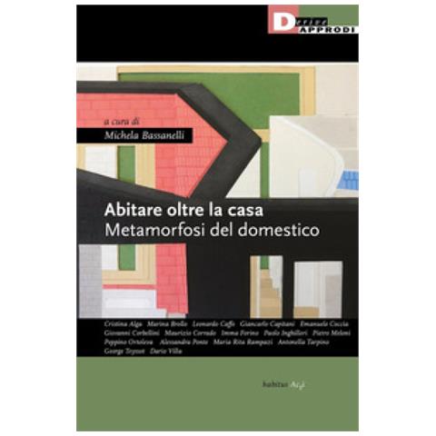 Michela Bassanelli - Abitare oltre la casa. Metamorfosi del domestico - Foto 1